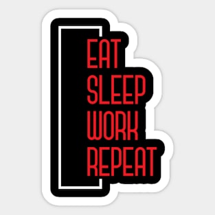 eat sleep work repeat Sticker